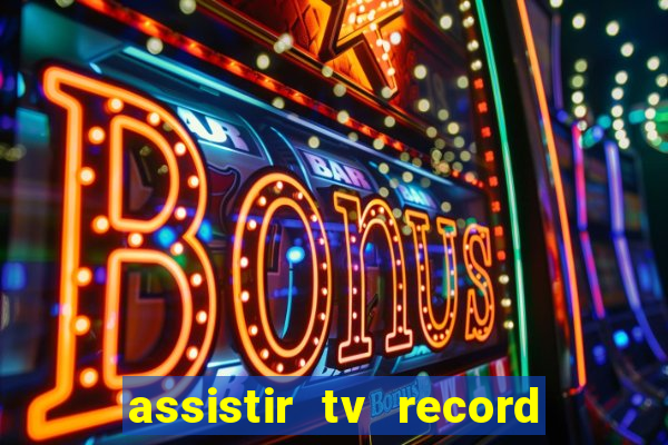 assistir tv record bahia ao vivo agora